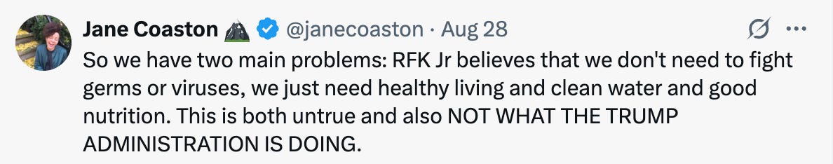 So we have two main problems: RFK Jr believes that we don’t need to fight germs or viruses, we just need healthy living and clean water and good nutrition. This is both untrue and also NOT WHAT THE TRUMP ADMINISTRATION IS DOING.