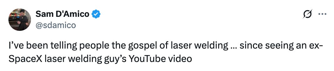 See new posts Conversation Sam D’Amico @sdamico I’ve been telling people the gospel of laser welding … since seeing an ex-SpaceX laser welding guy’s YouTube video Quote fish @fishPointer · Sep 5 can’t believe we just solved welding x.com/mattdykema/sta…